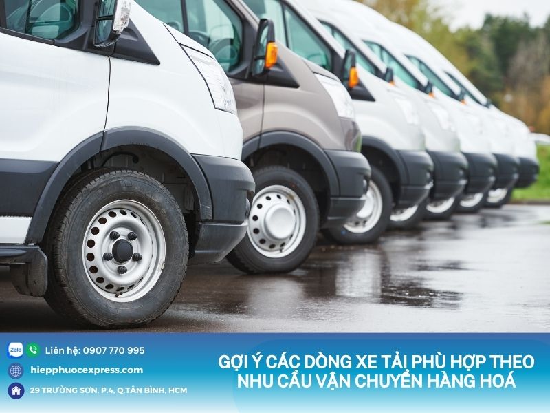 Gợi ý các loại xe chở hàng theo nhu cầu vận chuyển