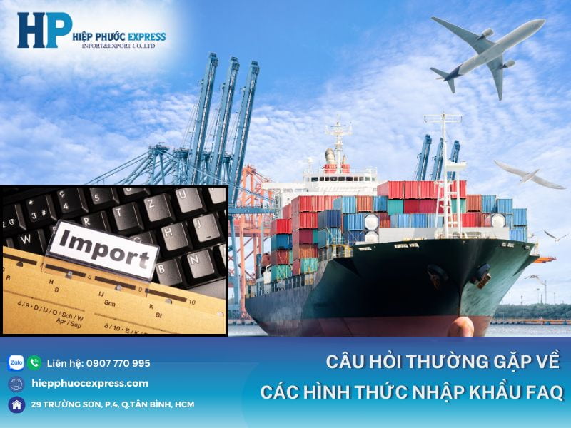 cac cau hoi thuong gap ve cac hinh thuc nhap khau hang hoa